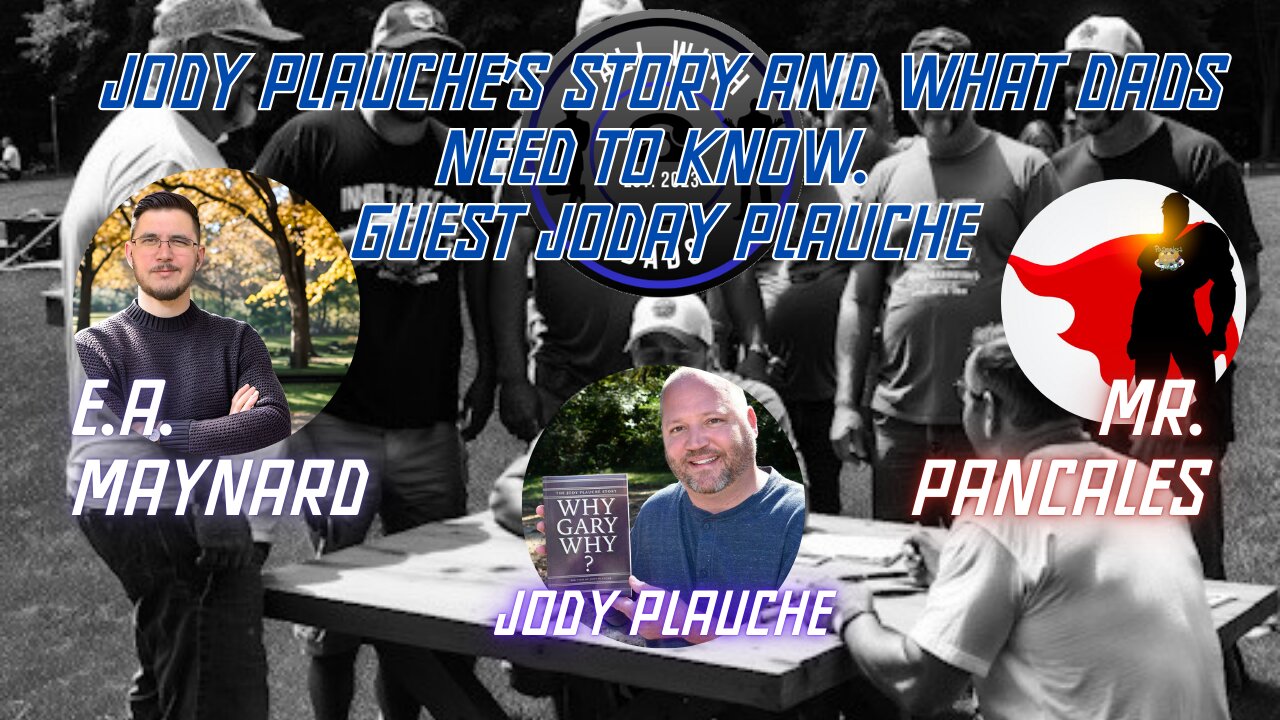 Jody Plauche’s Story and what dads need to know. Guest Joday Plauche