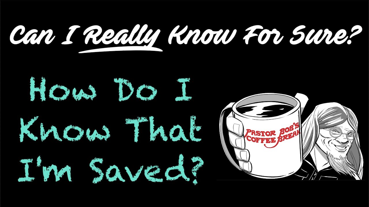 HOW DO I KNOW I'M SAVED? / PB's Coffee Break