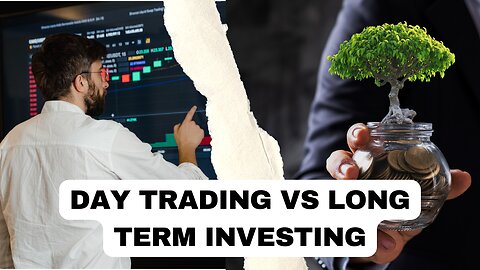 Day Trading or Long-Term Investing: Choosing the Right Strategy for You