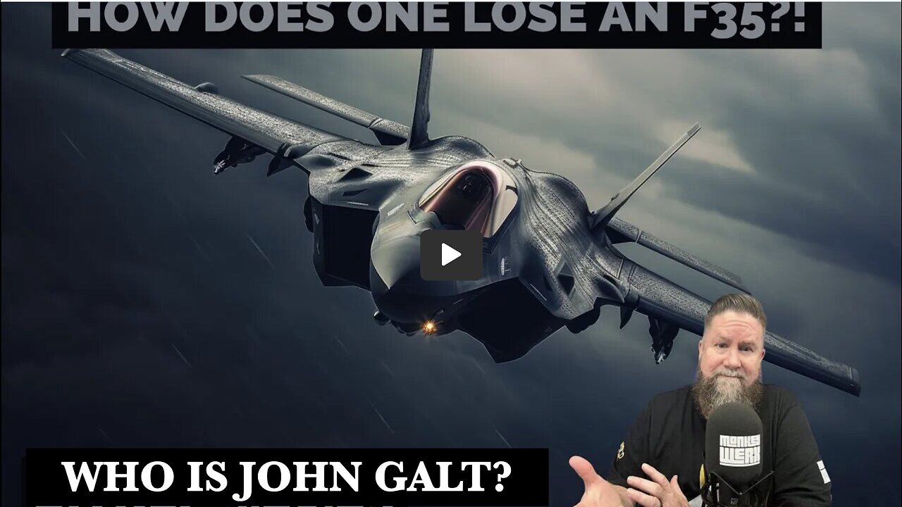 MONKEY WERX MID-WEEK SITREP. HOW DO YOU LOSE A F-35? TIME TO SCUTTLE THE BOAT. TY John Galt