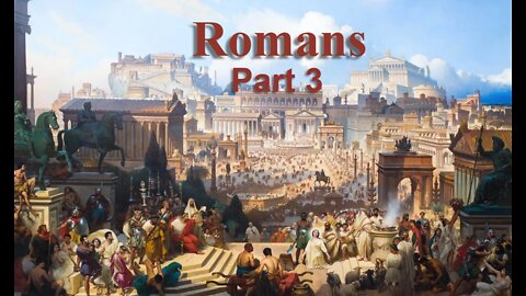 Romans, Part 3