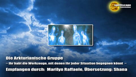 Die Arkturianische Gruppe ~ Ihr habt die Werkzeuge, mit denen ihr jeder Situation begegnen könnt ~