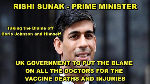 RISHI SUNAK, PM of the UK Is About To Blame All Doctors For The Vaccine Deaths And Injuries