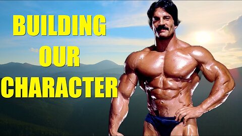 Mike Mentzer: "Building Our Character"