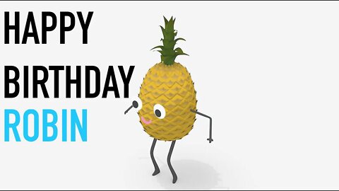 Happy Birthday ROBIN! - PINEAPPLE Birthday Song