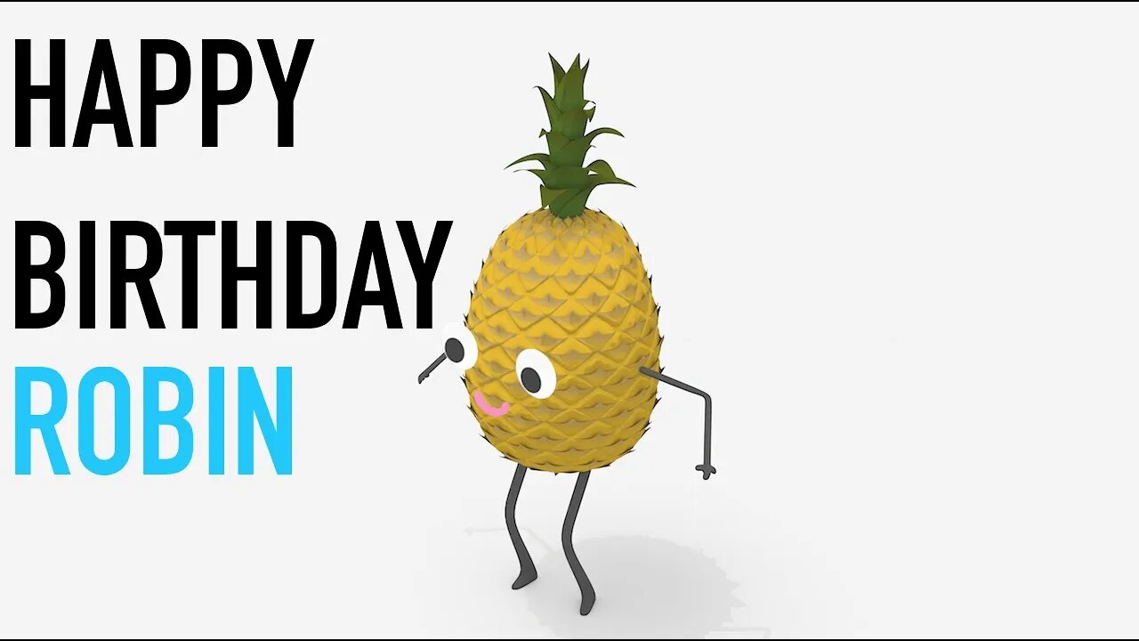 Happy Birthday ROBIN! - PINEAPPLE Birthday Song