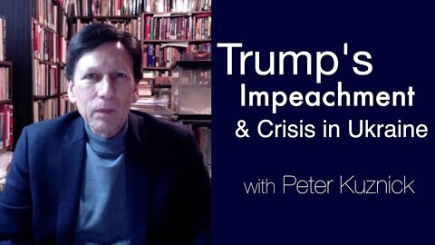 Trump’s Impeachment & the Roots of the Ukrainian Crisis | Prof. Peter Kuznick