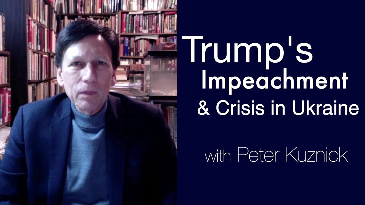 Trump’s Impeachment & the Roots of the Ukrainian Crisis | Prof. Peter Kuznick