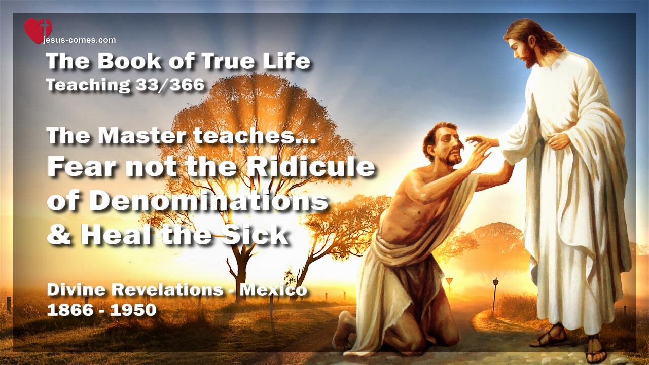 Fear not the Ridicule of Denominations and heal the Sick... The Master teaches ❤️ Book of the true Life Teaching 33 / 366