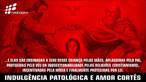 INDULGÊNCIA PATOLÓGICA E AMOR CORTÊS