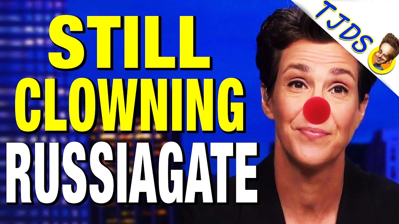 Maddow Beclowns Herself On Russiagate AGAIN
