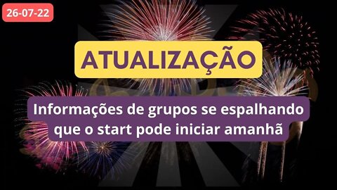 ATUALIZAÇÃO Informações de grupos se espalhando que o start pode iniciar Amanhã