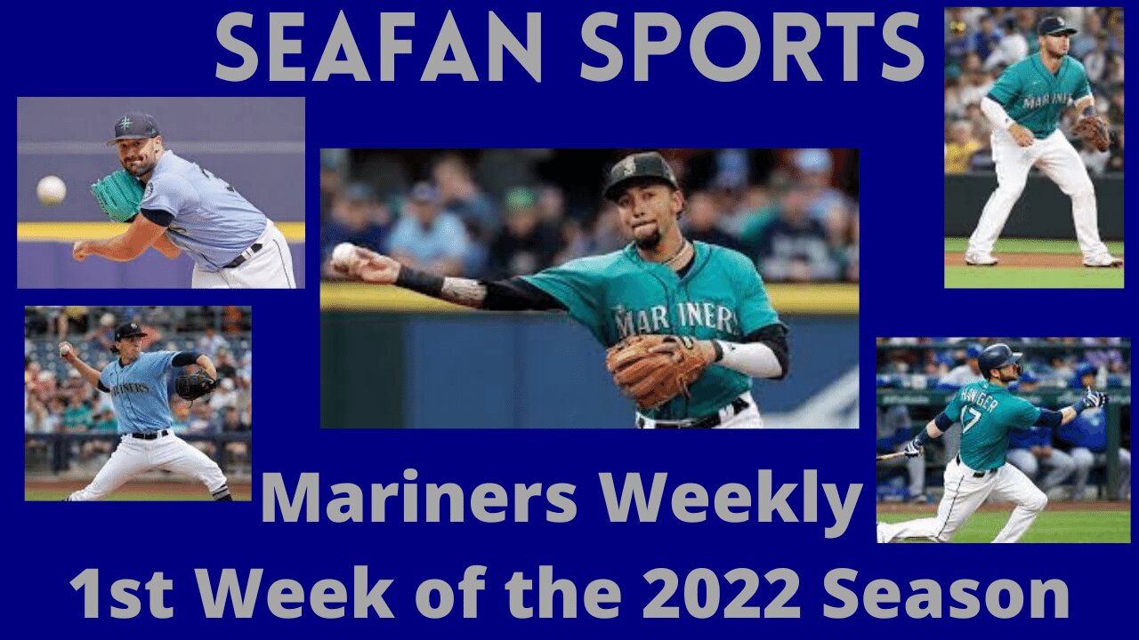 Mariners Weekly 1st Week of the 2022 Season