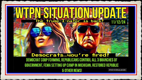 WTPN SIT UP 11 12 24 “DEMOCRATS FORMING A COUP, FEMA IN MICHIGAN, GOP CONTROLS ALL 3 BRANCHES”