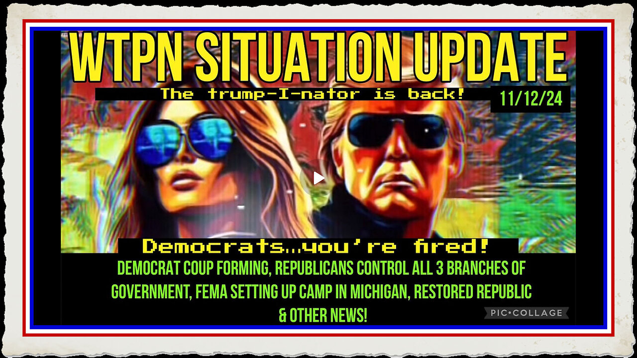 WTPN SIT UP 11 12 24 “DEMOCRATS FORMING A COUP, FEMA IN MICHIGAN, GOP CONTROLS ALL 3 BRANCHES”