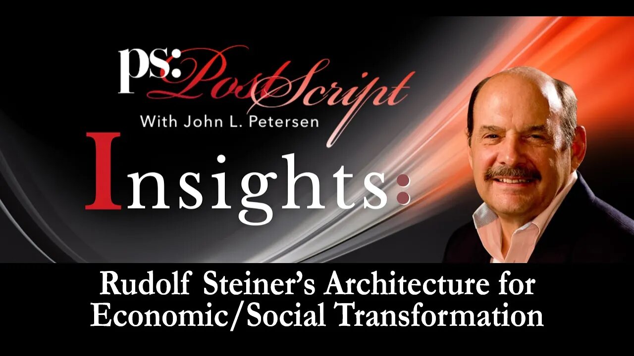 PostScript Insight – A New Economy and Rudolf Steiner’s Architecture for Social Transformation