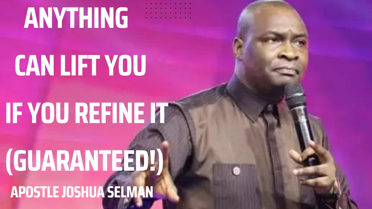 Anything Can Lift You If You Refine It -Guaranteed | APOSTLE JOSHUA SELMAN | KOINONIA GLOBAL |