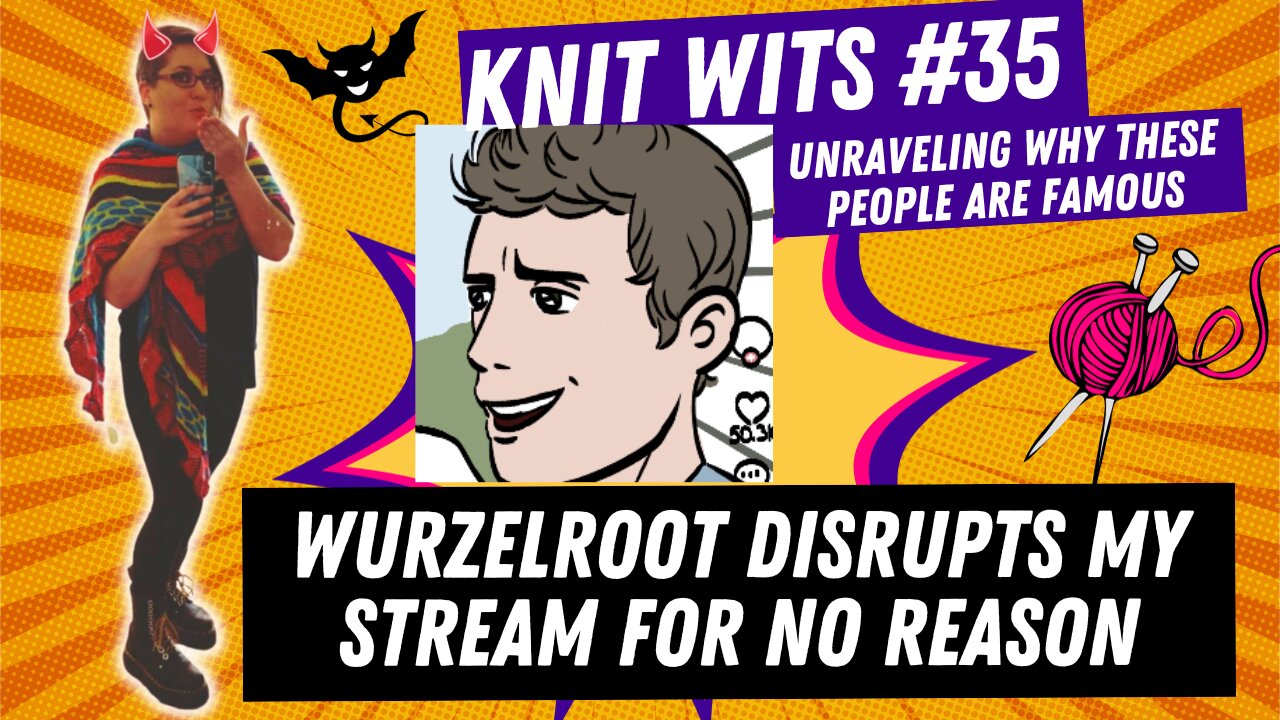 KNIT WITS #35: Wurzelroot disrupts my stream to play typical games for no good reason