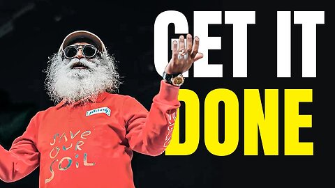 GET IT DONE - Best Life-Changing Speech by Sadhguru