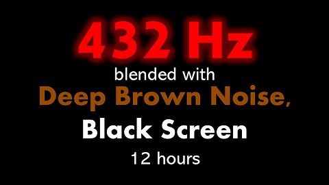 432 Hz blended with Deep Brown Noise, Black Screen 🧘🟤⬛ • 12 hours