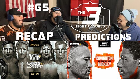 The 3 Fight Casuals #65 UFC Covington vs Buckley PREDICTIONS UFC 310 RECAP Pantoja vs Asakura
