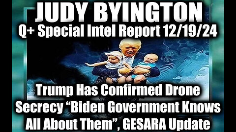 Judy Byington Special Intel Dec.19.24 ~ Trump Drones “Biden Government Knows All About Them”