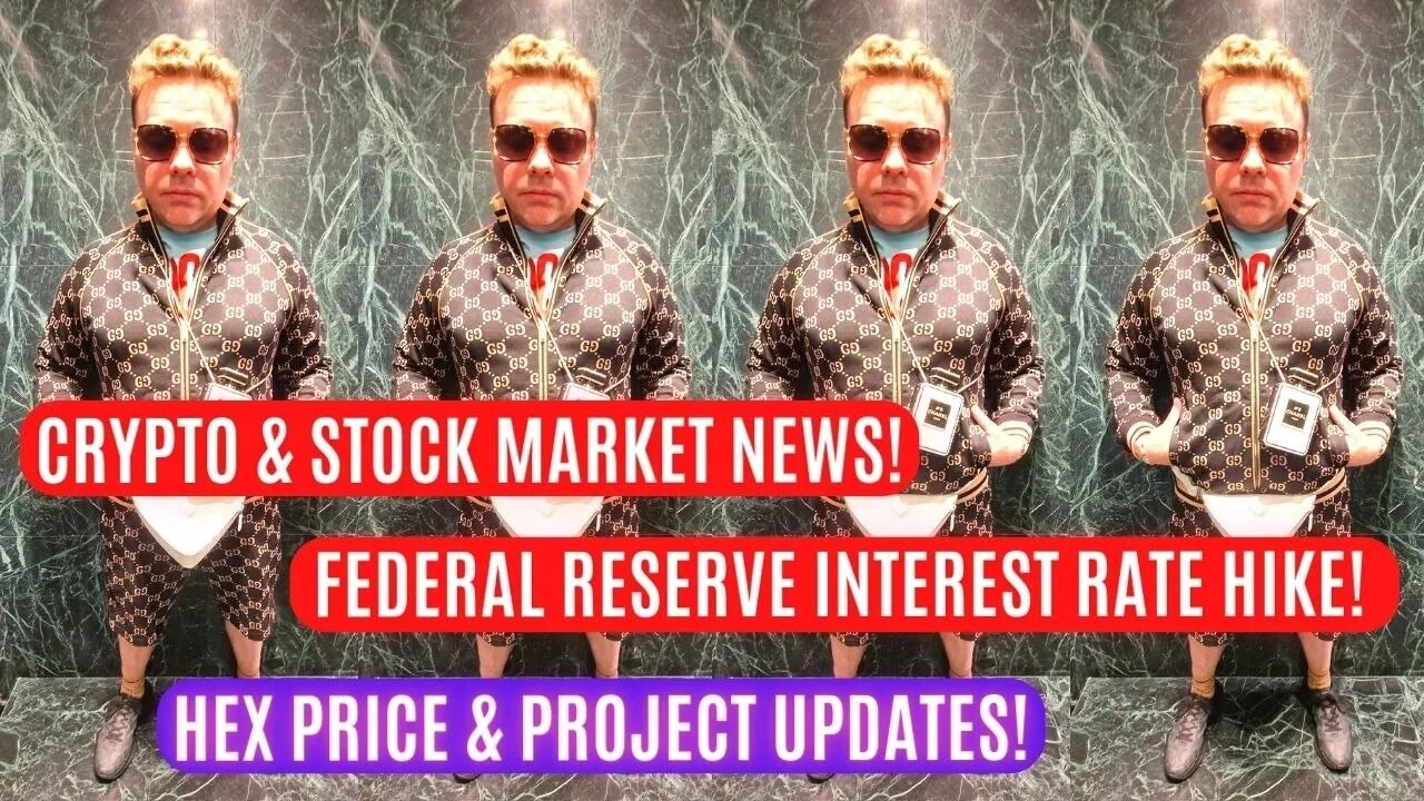 Crypto & Stock Market News! Federal Reserve Interest Rate Hike! Hex Price & Project Updates!