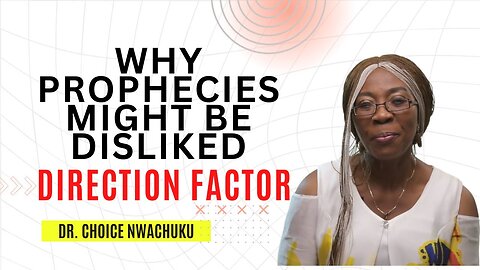 Why Prophecies Might Be Disliked 1 (Direction Factor) | Dr. Choice Nwachuku