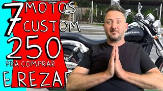 7 motos custom 250cc pra vc COMPRAR e REZAR, sai que é FRIA