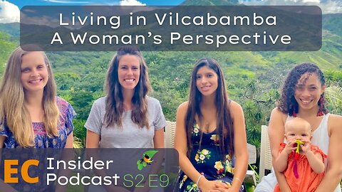 EC Insider Podcast S2 E9 | Living in Vilcabamba | A Woman's Perspective