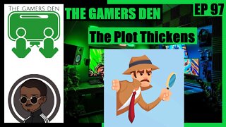 The Gamers Den EP 97 - The Plot Thickens