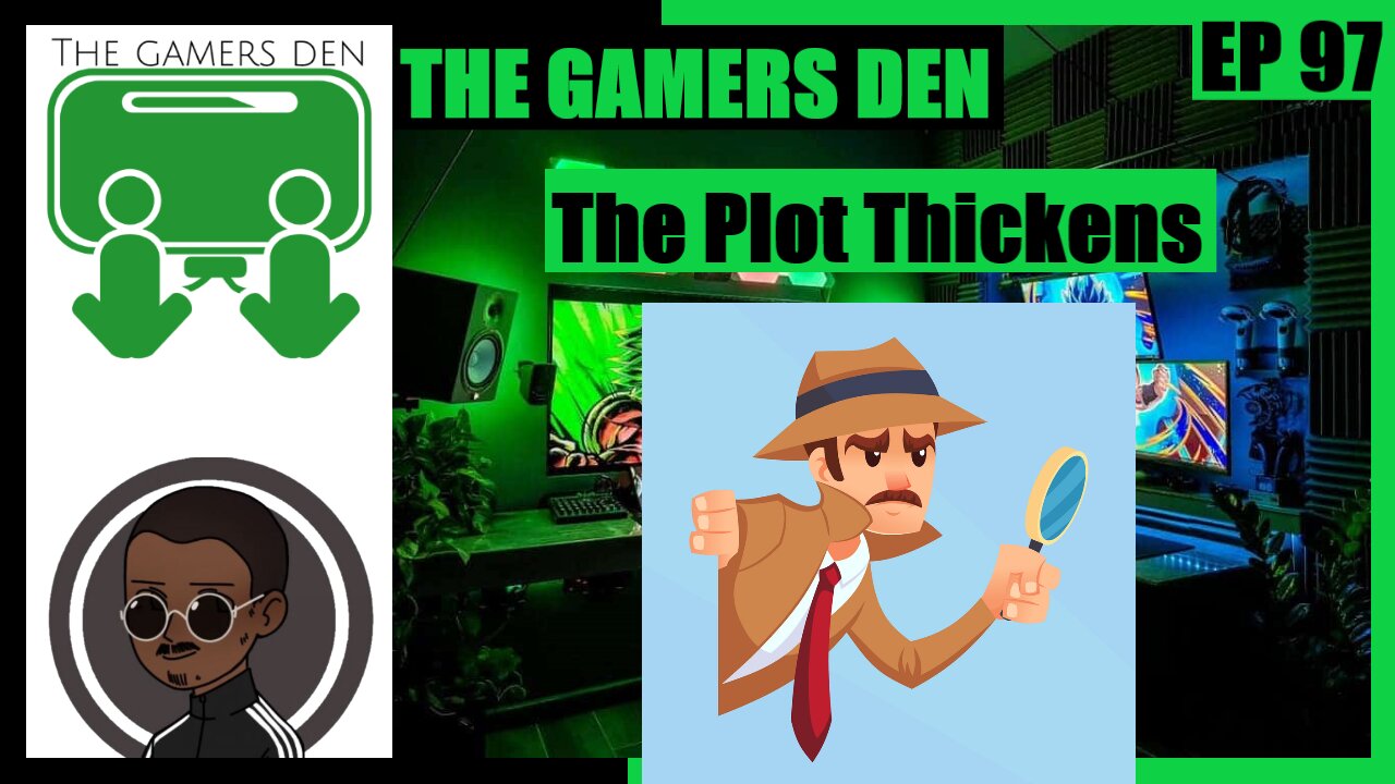 The Gamers Den EP 97 - The Plot Thickens