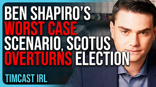 Ben Shapiro’s WORST CASE SCENARIO, Supreme Court OVERTURNS Election, Trump WINS