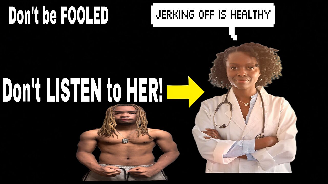 Don’t TRUST DOCTORS that say JERKING OFF is GOOD for you (BECAUSE IT’S NOT!)