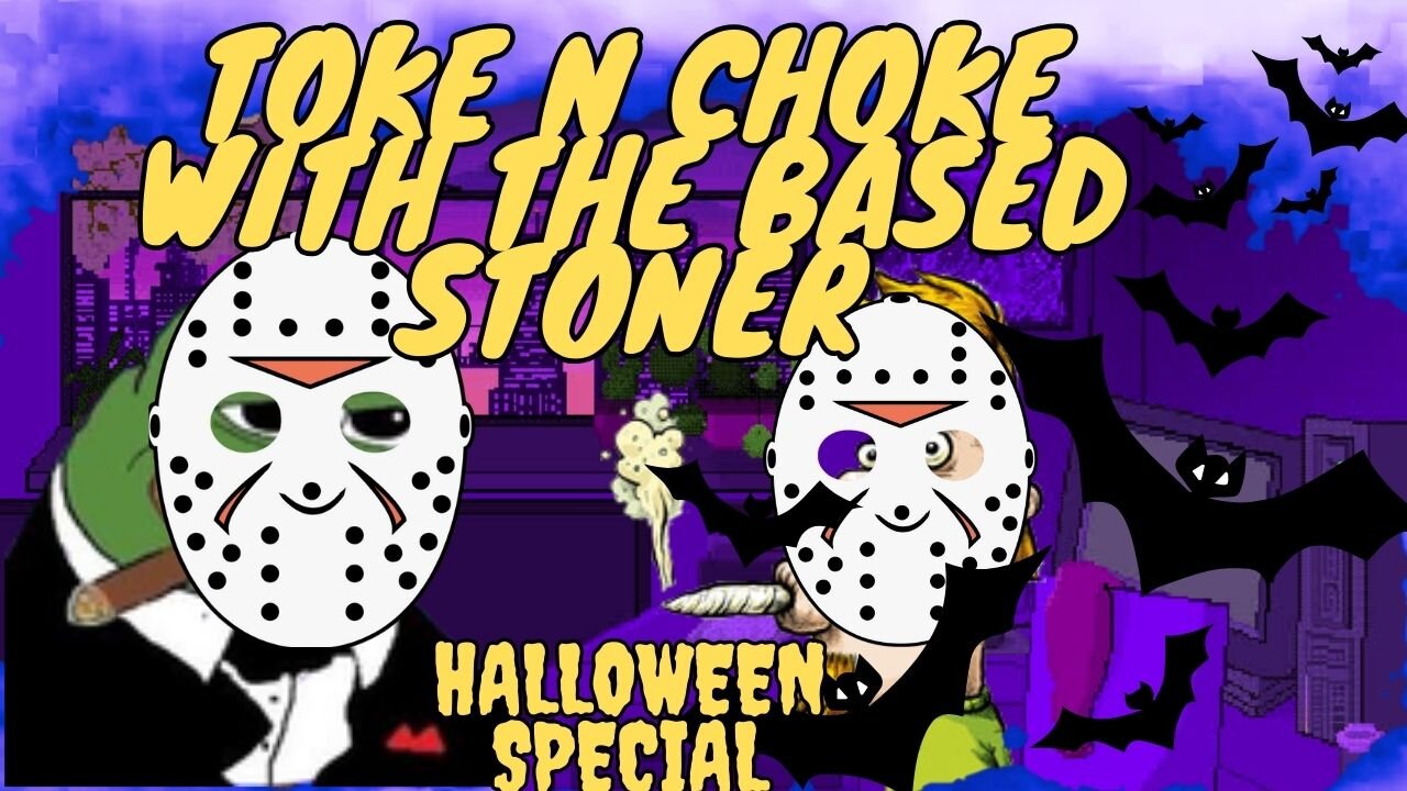 |Toke N Choke with the Based Stoner | halloween special |