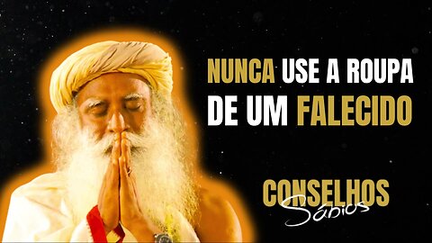 SADHGURU | ISSO ACONTECE SE VOCÊ USAR AS ROUPAS DE UM FALECIDO | Conselhos sábios