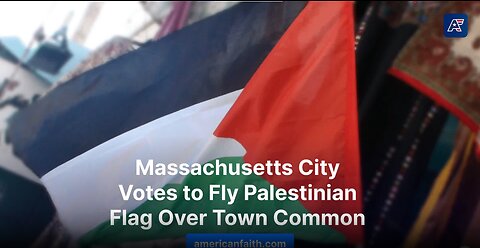 City in Massachusetts Votes to Allow Palestinian Flag to be Flown Over Town Common