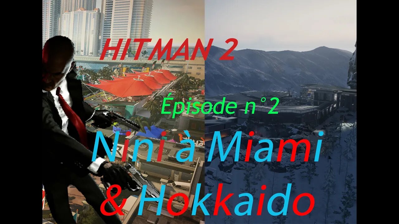 Nini à Miami et Hokkaido sur Hitman 2 épisode 2