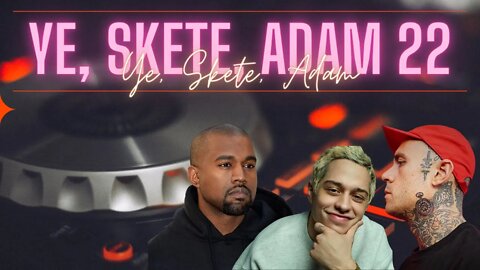 KANYE, SKETE, ADAM 22 - THE DRAMA CONTINUES