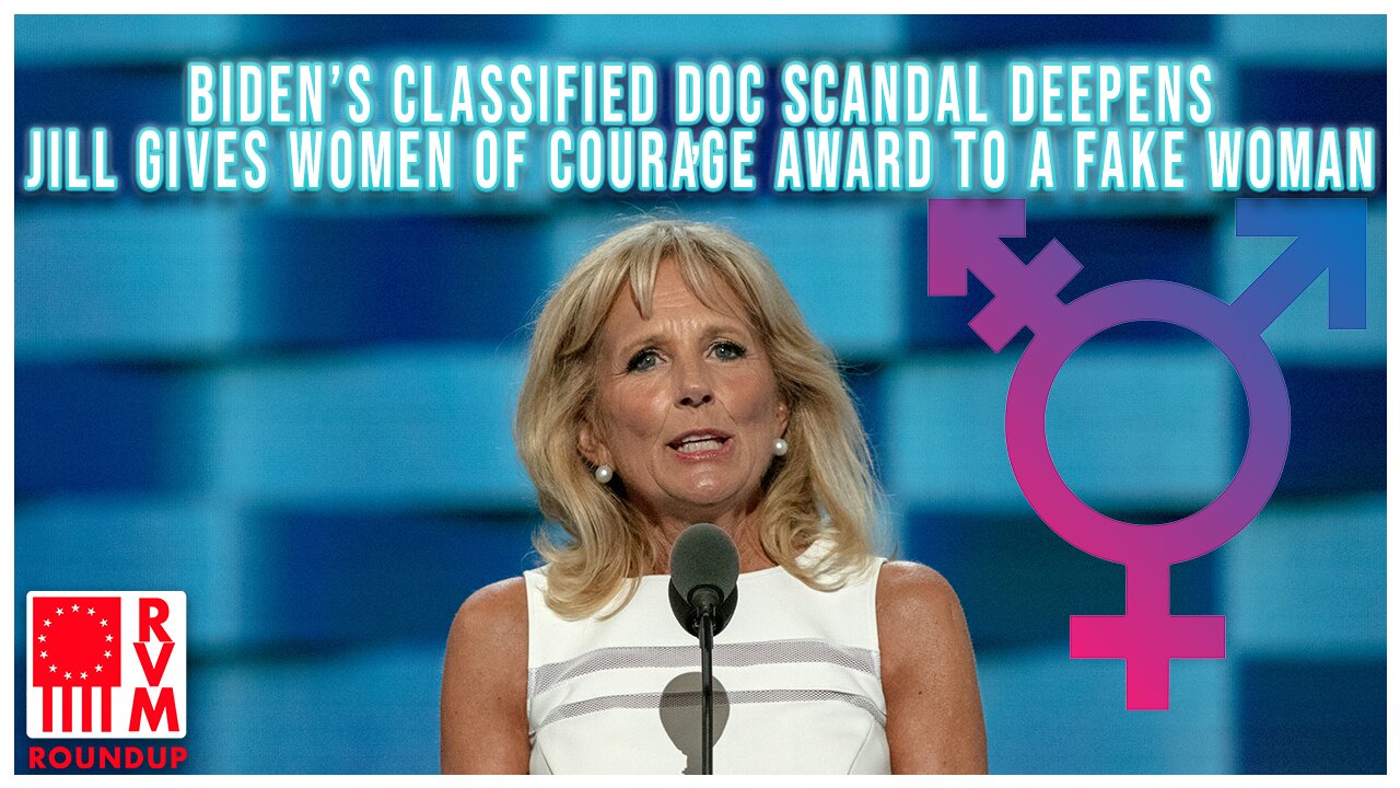 Biden’s Classified Doc Scandal Deepens, Jill Gives Women Of Courage Award To A Fake Woman | RVM Roundup