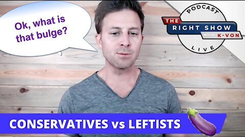 Difference Between Conservatives & Leftists (K-von says Fill in the ___!)