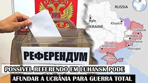 Possível REFE.RENDO Em Luhansk Pode Afundar A Ucrânia Para Guerra Total