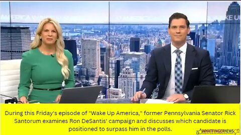 During this Friday's episode of "Wake Up America," former Pennsylvania Senator Rick Santorum