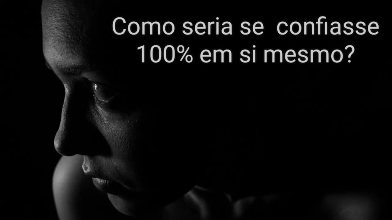 Quora 3 - Como seria sua vida se confiasse 100% em si mesmo?