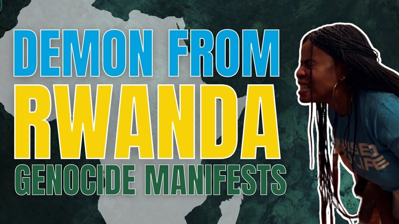 A DEMON MANIFESTED IN A WOMAN THE CAME THROUGH THE RWANDA GENOCIDE!