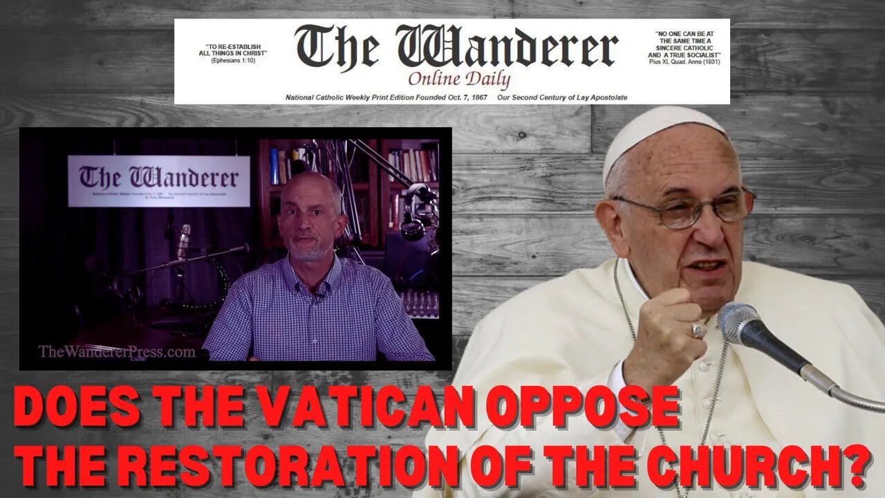 Does The Vatican Oppose The Restoration of the Church? | The Wanderer News