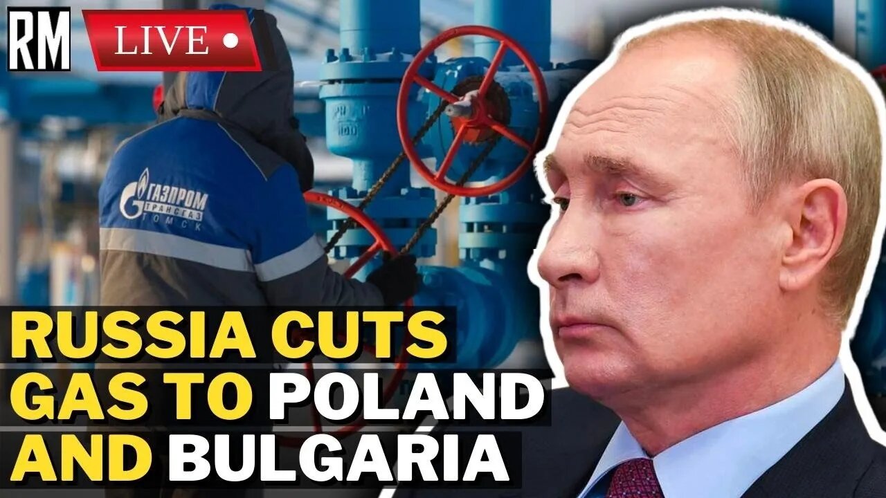 BREAKING: Russia Cuts Gas To Poland and Bulgaria