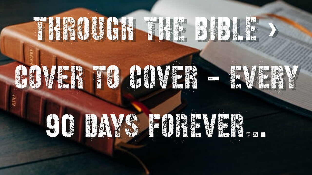 Through the Bible - Cover to Cover - every 90 days…forever.