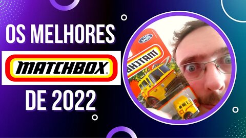 MATCHBOX 2022 Unboxing dos Melhores do Ano