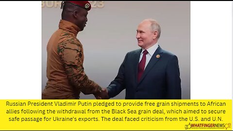 Russian President Vladimir Putin pledged to provide free grain shipments to African allies